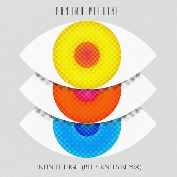 Panama Wedding — Infinite High (Bee's Knees Remix)