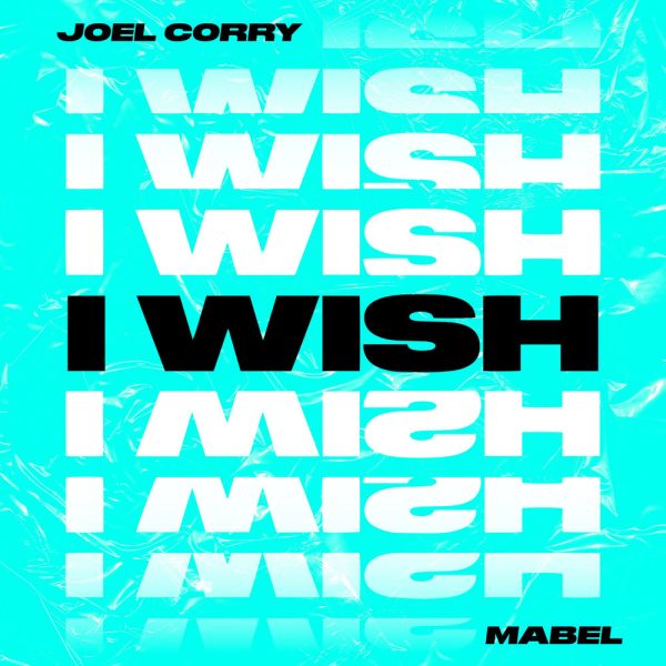 Joel Corry — I Wish (feat. Mabel)