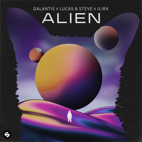Galantis X Lucas & Steve — Alien (feat. ILIRA)