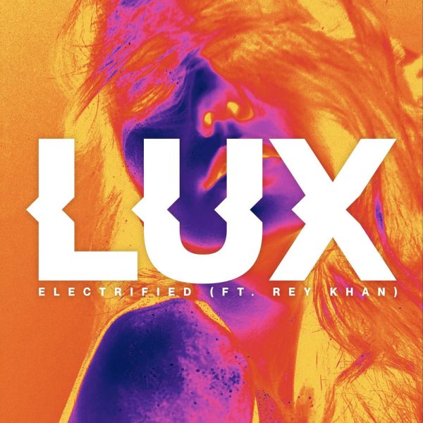 LUX & Rey Khan — Electrified