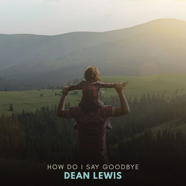 Dean Lewis — How Do I Say Goodbye