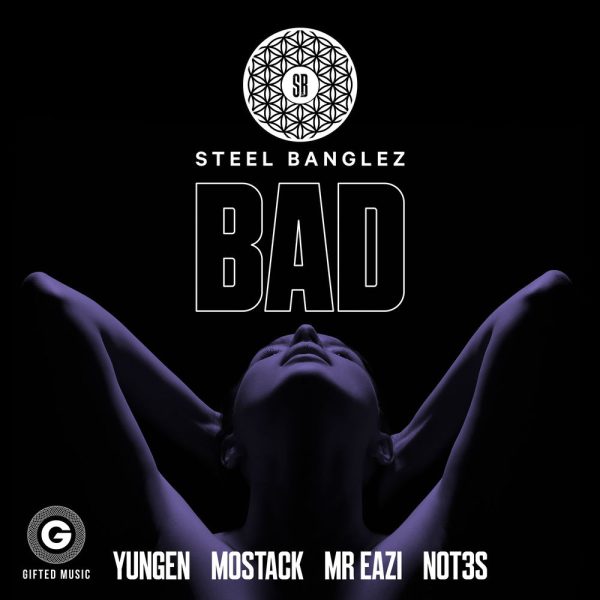 Steel Banglez — Bad (feat. Yungen, MoStack, Mr Eazi & Not3s)