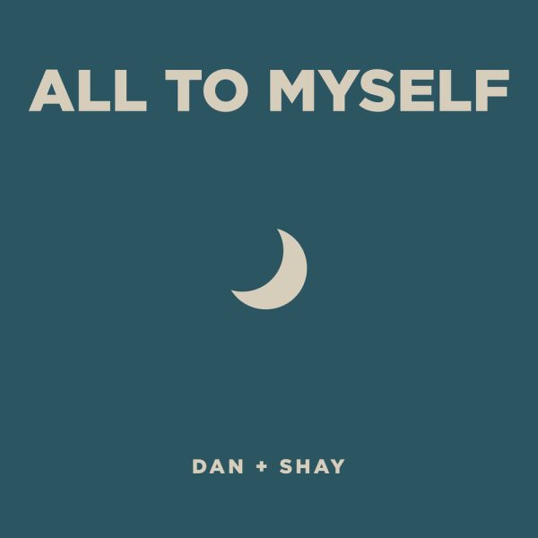 Dan + Shay — All To Myself